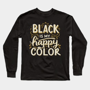 Black Is My Happy Color. Funny Long Sleeve T-Shirt